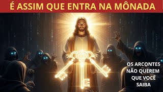 Jesus Ensinou Aos ESCOLHIDOS 3 Chaves Para Entrar Na Mônada... Os Arcontes as temem