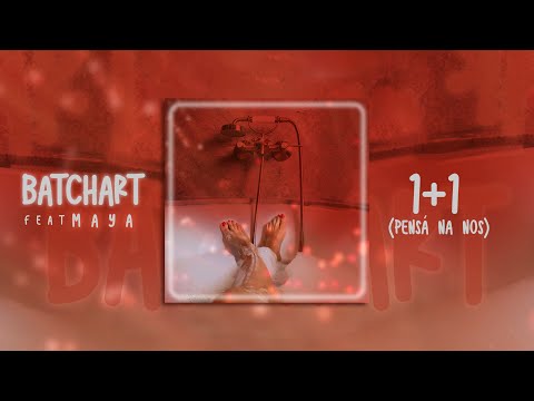 BATCHART -  1+1 [Pensa na bo] feat. Maya (Prod. by Bouzin Beats)
