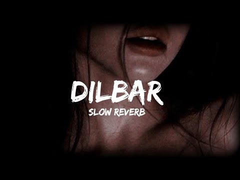 Dilbar | Slowed N Reverb | song