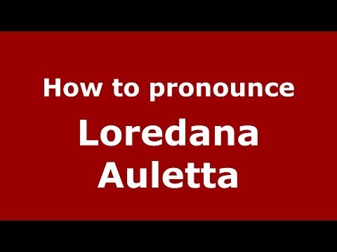 How to pronounce Loredana Auletta (Italian/Italy)  - PronounceNames.com