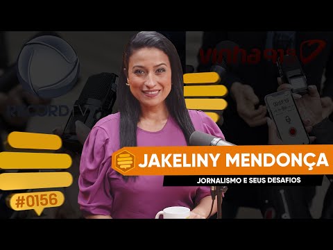 JORNALISMO E SEUS DESAFIOS com JAKELINY MENDONÇA - Colmeia Cast #156