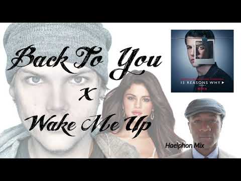Selena Gomez, Avicii, Aloe Blacc - Back To You x Wake Me Up! (Haelphon Remix)