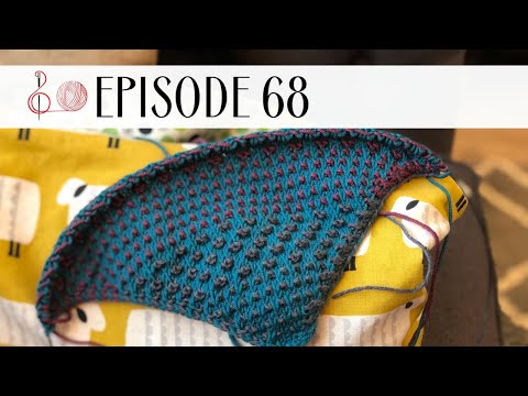 Stitching the High Notes | Episode 68 | The Return of My Knitting Mojo