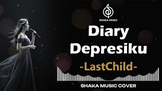 Download lagu DIARY DEPRESIKU - LAST CHILD | VIDEO LYRIC COVER BY SHAKA MUSIC mp3