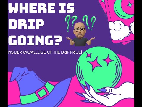 DRIP COMMUNITY - DROPLIT COMMUNITY - I KNOW WHERE THE DRIP PRICE IS GOING - INSIDER INPUT??