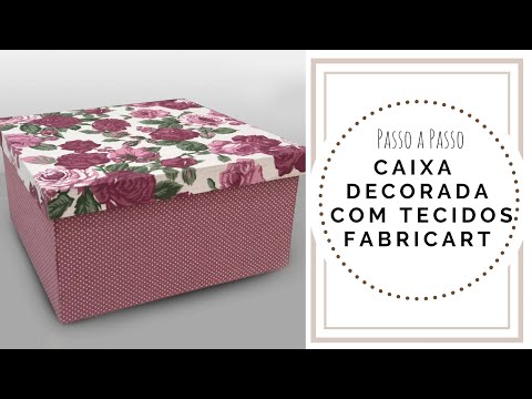 Passo a Passo Caixa Decorada com Tecidos Fabricart