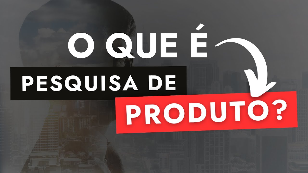 O que é Pesquisa de Produto? Por que investir em uma Pesquisa de Produto?
