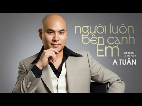 Người luôn bên cạnh em - A.Tuan