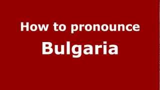 How to pronounce Bulgaria