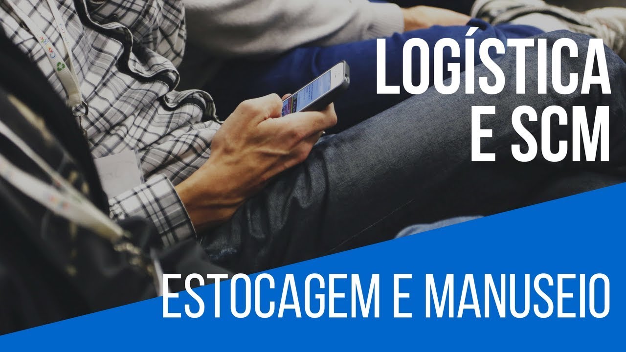 LOGÍSTICA E SCM ESTOCAGEM E MANUSEIO