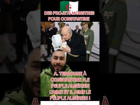 PRESIDENT TEBBOUNE IN CONSTANTINE: STADIUM, UNIVERSITY HOSPITAL, INDUSTRY, HOUSING... AND THE LOV...