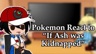 Pokemon React To “If Ash was Kidnapped”  Gacha