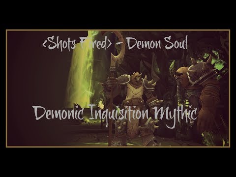 |Shots Fired-Demon Soul US| Mythic Demonic Inquisition Havoc DH PoV