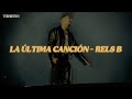 Rels B - La Última Canción (Letra/Lyrics)