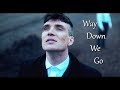 Thomas Shelby || Way Down We Go