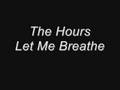 The Hours - Let Me Breathe