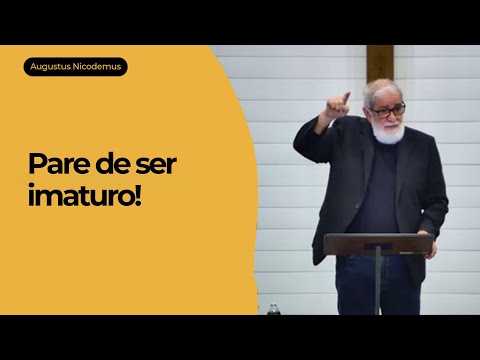 Pare de ser Imaturo | Augustus Nicodemus | Ef 4. 9-16