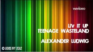 Liv It Up (Teenage Wasteland)-Alexander Ludwig
