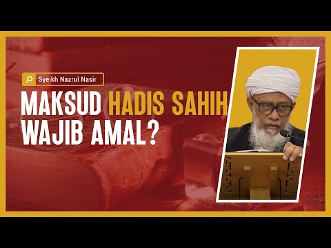 Maksud Hadis Sahih Wajib Amal? - Mawlana Hussein Bin Abdul Kadir al-Yusufi afahuLlhu ta'l.