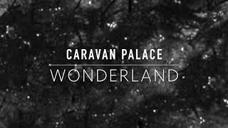 Caravan Palace - Wonderland. 1 hour