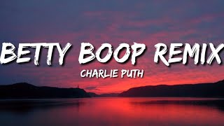 Charlie Puth - Betty Boop Remix (Lyrics)