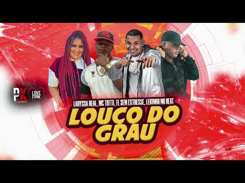 LOUCO DO GRAU-  FL SEM ESTRESSE - MC TOTTI  - LARYSSA REAL
