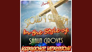 Should I Tell Them (In the Style of Shaun Groves) (Karaoke Version)