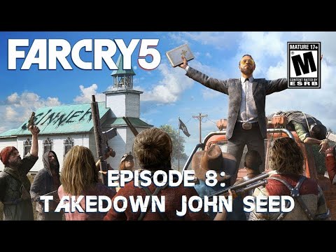 Far Cry 5 Episode 8: Takedown John Seed