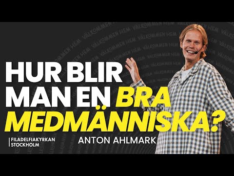 "Hur blir man en bra medmänniska?" | Anton Ahlmark - Gudstjänst