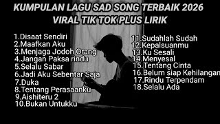 Download lagu KUMPULAN LAGU SAD SONG TERBAIK 2026 VIRAL TIK TOK PLUS LIRIK LAGU || kumpulan lagu pop galau akustik mp3