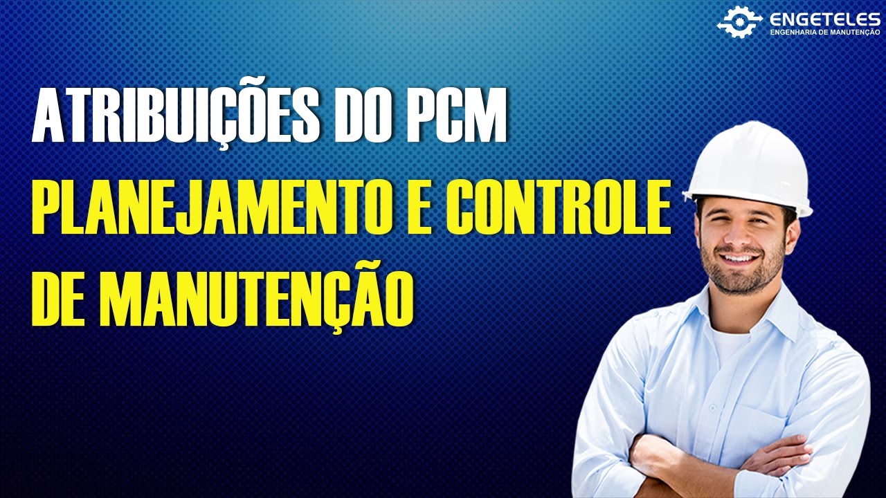 Atribuições do PCM - Planejamento e Controle de Manutenção