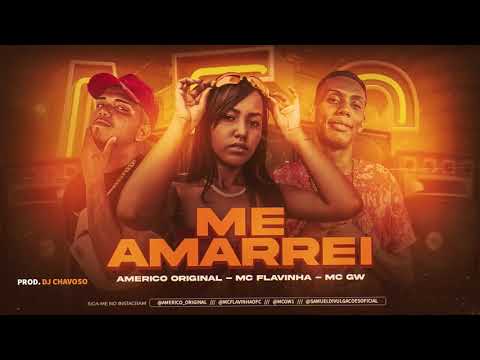 AMERICO ORIGINAL MC FLAVINHA E MC GW - ME AMARREI   (Prod. DJ CHAVOSO)
