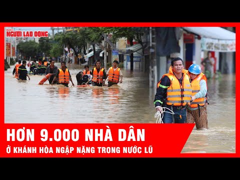 Nước lũ liên tục dâng cao, hơn 9.000 nhà dân ở Khánh Hòa ngập nặng | Tin tức