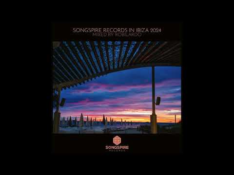Songspire In Ibiza 2024 [Mixed By Robilardo] [Continuous Mix] [Songspire Records]