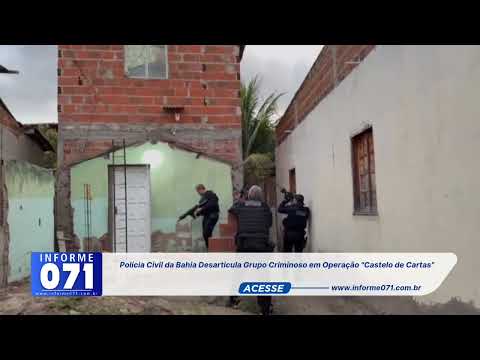 Polícia Civil da Bahia Desarticula Grupo Criminoso em Operação "Castelo de Cartas"