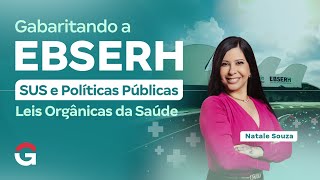 Gabaritando a EBSERH SUS e Políticas Públicas | Leis Orgânicas da Saúde com Natale Souza