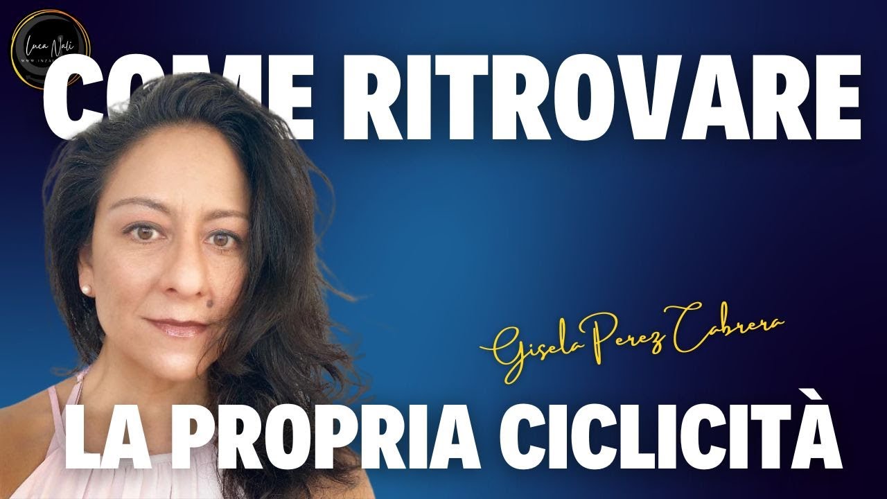 Come ritrovare la propria ciclicità - Gisela Perez Cabrera