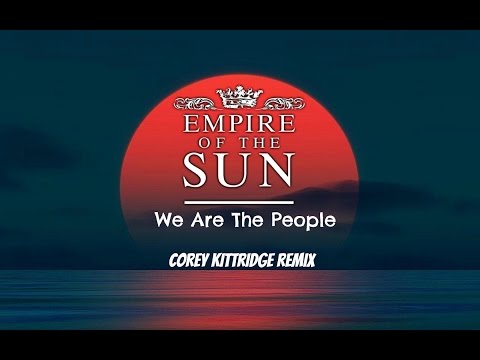 Empire Of The Sun - We Are The People (Corey Kittridge Remix)