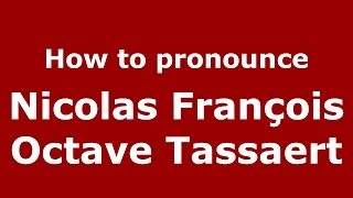 How to pronounce Nicolas François Octave Tassaert