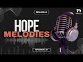 HOPE MELODIES || EPISODE 10