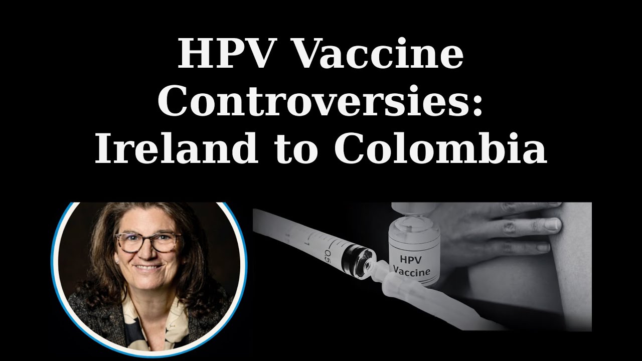 HPV Vaccine Controversies: Ireland to Colombia