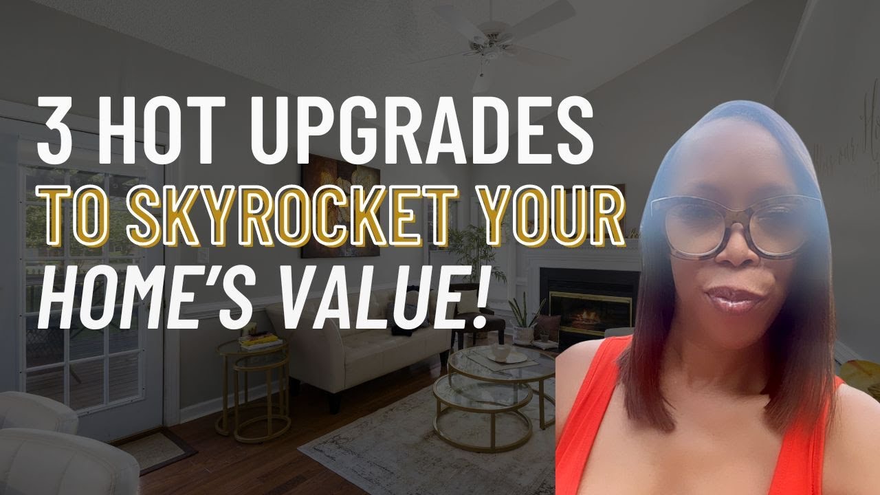 3 Sizzling Upgrades To Boost Your Home's Value!