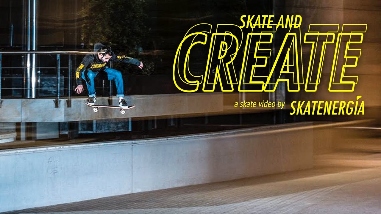 SKATE & CREATE: El vídeo de Skatenergía