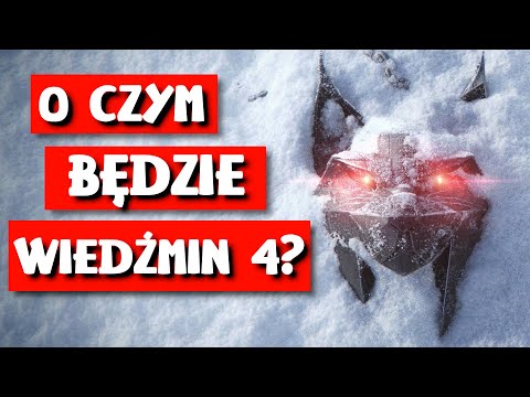 O czym będzie Wiedźmin 4? Wszystko co już wiemy!