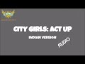 City Girls Act Up Indian Ver