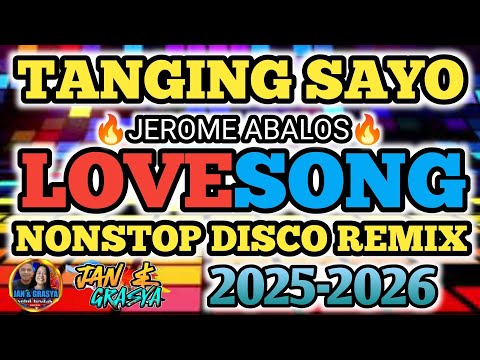 TANGING SA'YO ~ JEROME ABALOS | LOVESONG❤🔥 NONSTOP DISCO REMIX🔥❤2025 - 2026