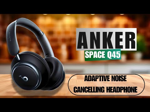 Soundcore by Anker Space Q45 Adaptive Noise Cancelling Headphone Review