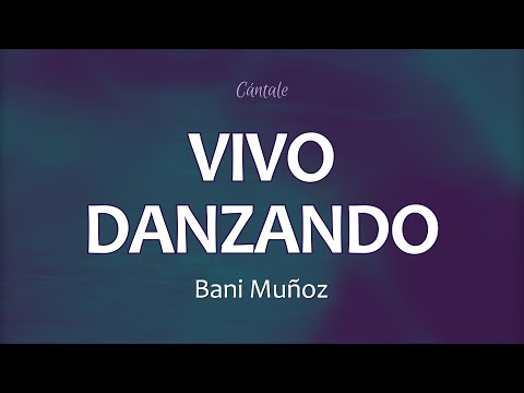 C0211 VIVO DANZANDO - Bani Muñoz (Letra)