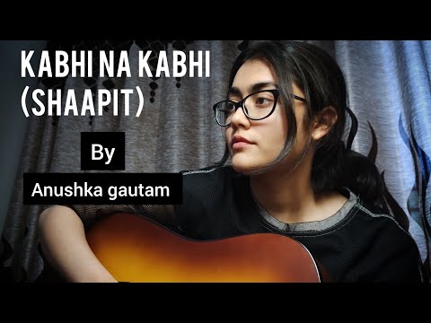 |kabhi na kabhi| Shaapit| Anushka gautam| short guitar cover|