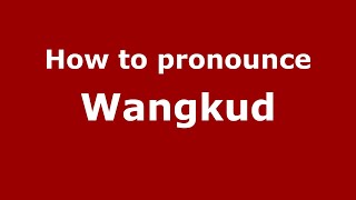 How to pronounce Wangkud